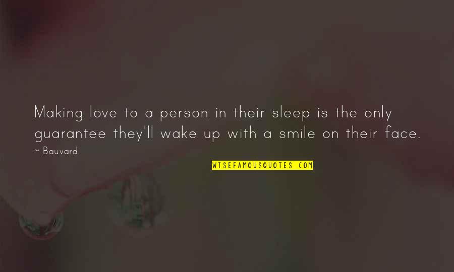 A Smiling Face Quotes By Bauvard: Making love to a person in their sleep