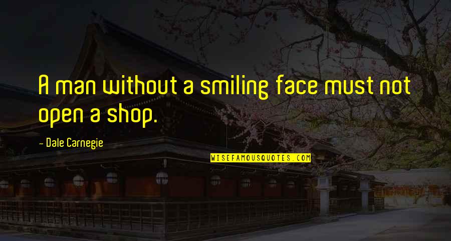 A Smiling Face Quotes By Dale Carnegie: A man without a smiling face must not