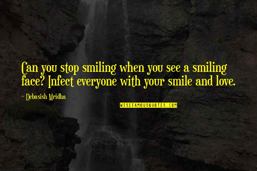 A Smiling Face Quotes By Debasish Mridha: Can you stop smiling when you see a