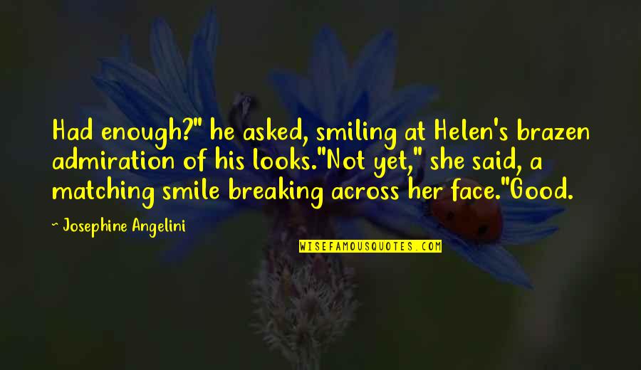 A Smiling Face Quotes By Josephine Angelini: Had enough?" he asked, smiling at Helen's brazen