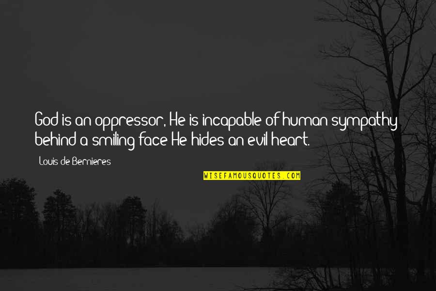 A Smiling Face Quotes By Louis De Bernieres: God is an oppressor, He is incapable of
