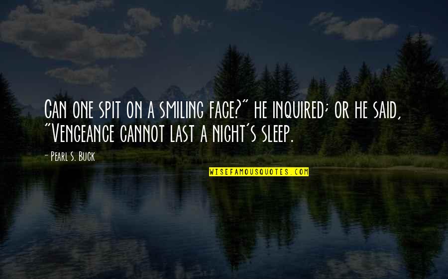 A Smiling Face Quotes By Pearl S. Buck: Can one spit on a smiling face?" he