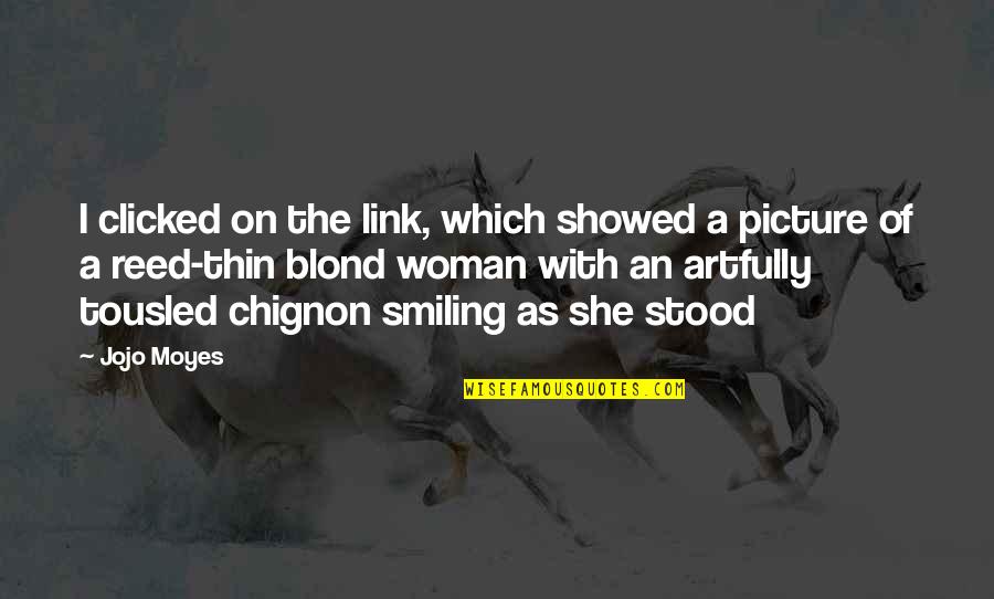 A Smiling Woman Quotes By Jojo Moyes: I clicked on the link, which showed a
