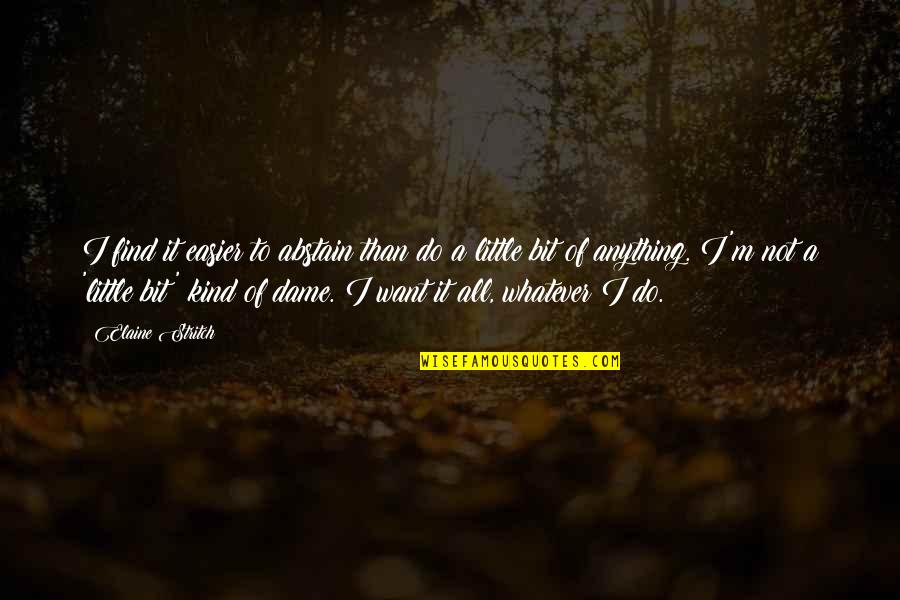 A Snow Storm Quotes By Elaine Stritch: I find it easier to abstain than do