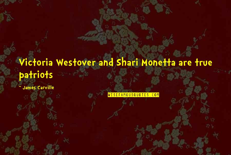 A Snow Storm Quotes By James Carville: Victoria Westover and Shari Monetta are true patriots