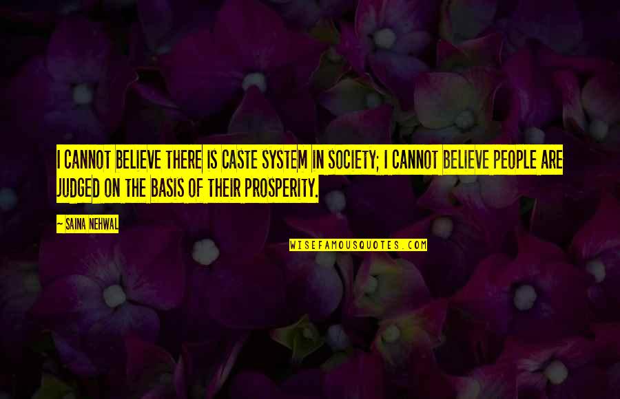 A Society Is Judged By Quotes By Saina Nehwal: I cannot believe there is caste system in A Society Is Judged By Quotes By Saina Nehwal: I cannot believe there is caste system in