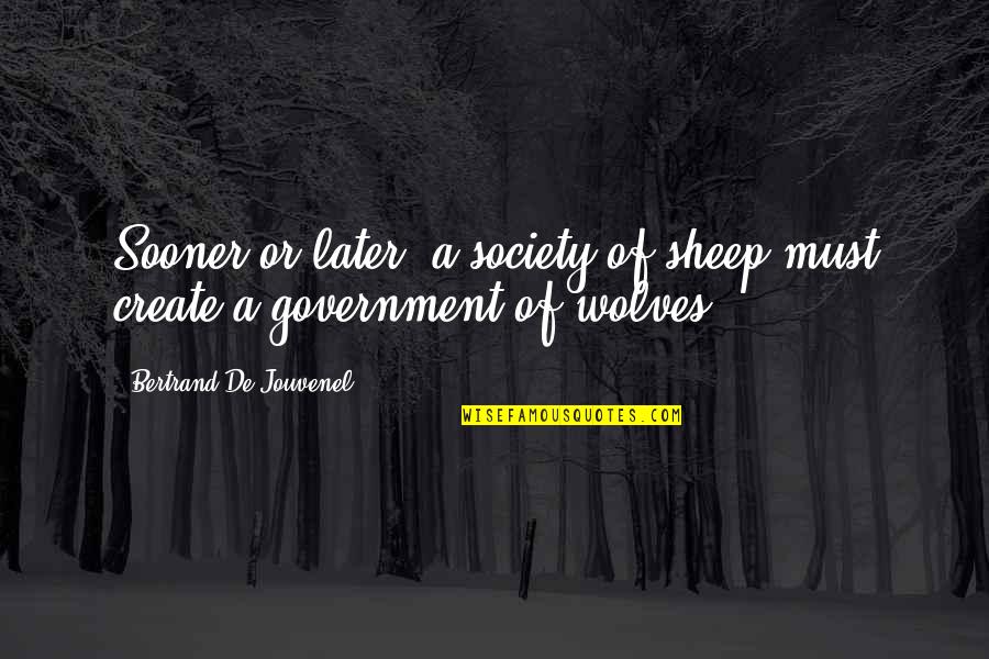A Society Quotes By Bertrand De Jouvenel: Sooner or later, a society of sheep must