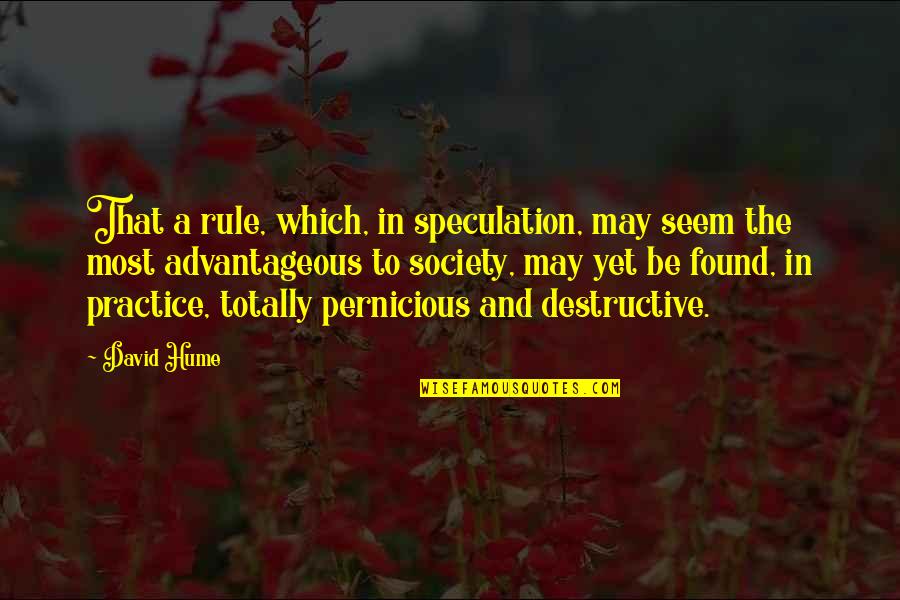 A Society Quotes By David Hume: That a rule, which, in speculation, may seem