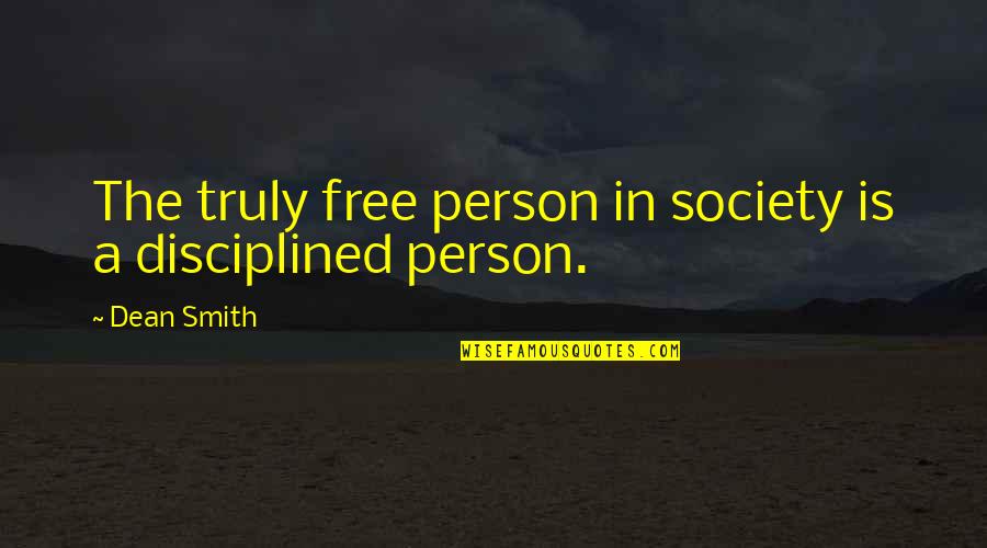 A Society Quotes By Dean Smith: The truly free person in society is a