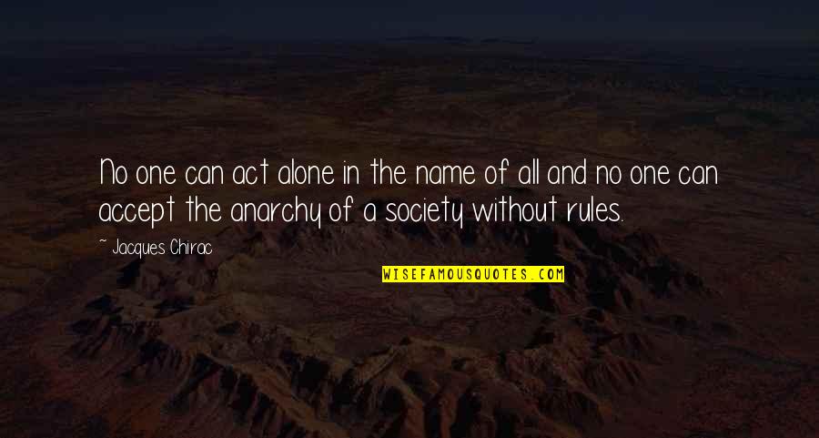 A Society Quotes By Jacques Chirac: No one can act alone in the name