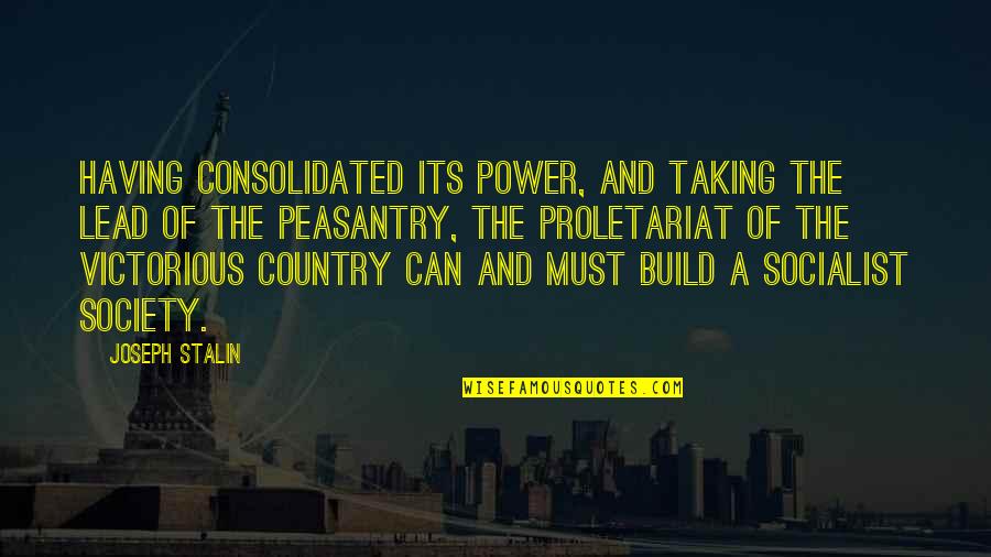 A Society Quotes By Joseph Stalin: Having consolidated its power, and taking the lead