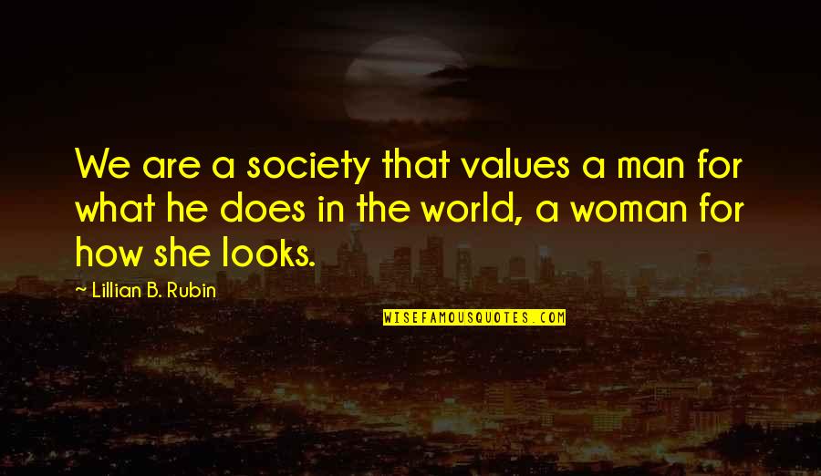 A Society Quotes By Lillian B. Rubin: We are a society that values a man