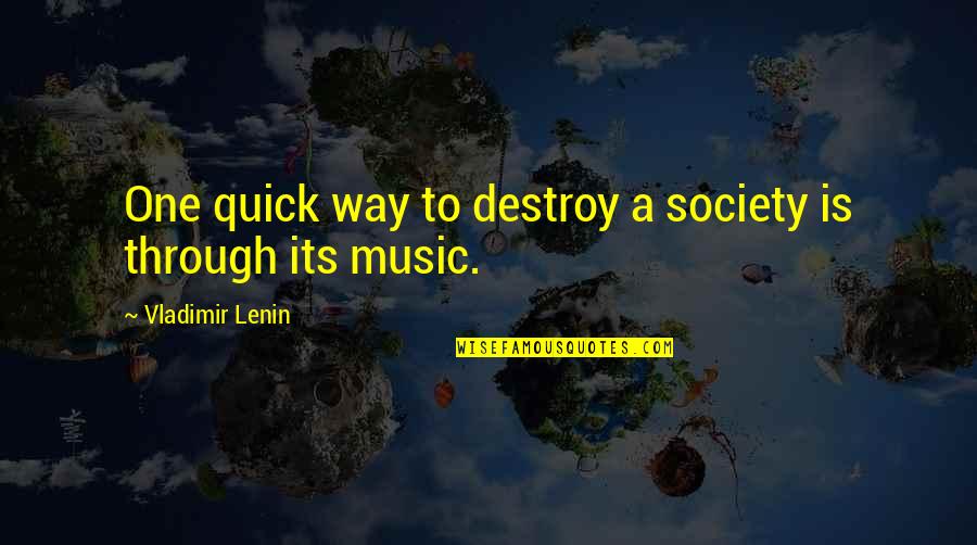 A Society Quotes By Vladimir Lenin: One quick way to destroy a society is