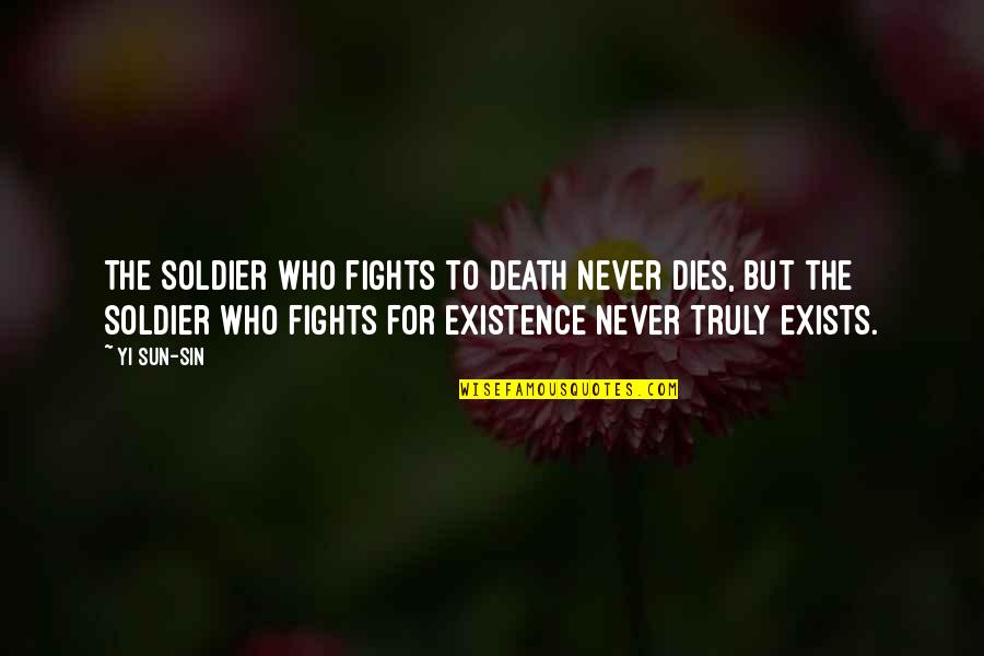A Soldier Never Dies Quotes By Yi Sun-sin: The soldier who fights to death never dies,