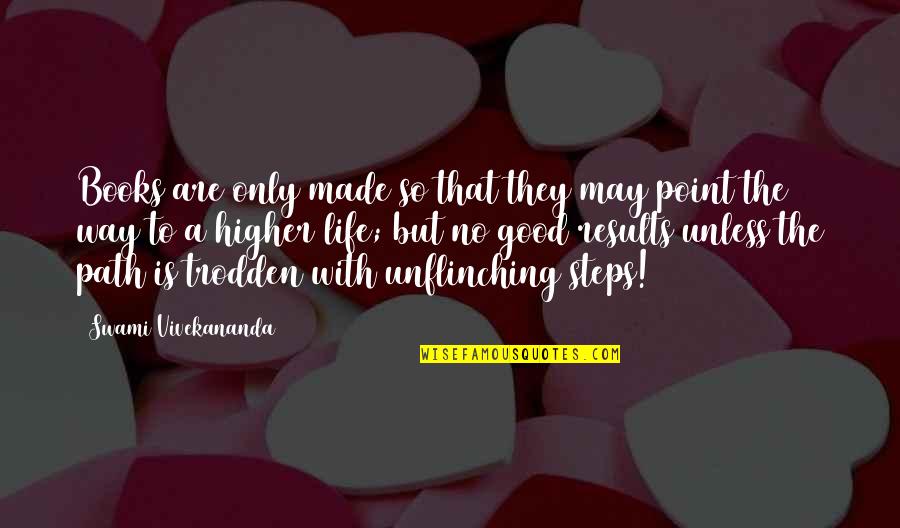 A Soldiers Sacrifice Quotes By Swami Vivekananda: Books are only made so that they may A Soldiers Sacrifice Quotes By Swami Vivekananda: Books are only made so that they may