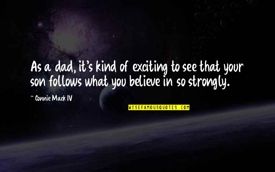 A Son And Dad Quotes By Connie Mack IV: As a dad, it's kind of exciting to