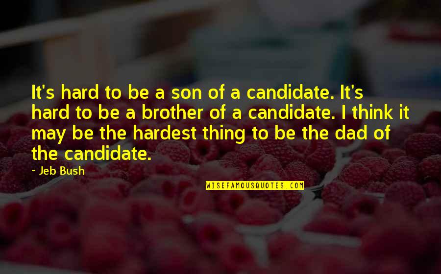 A Son And Dad Quotes By Jeb Bush: It's hard to be a son of a