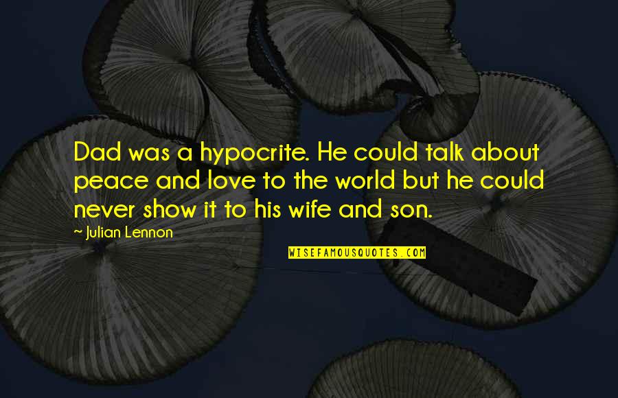 A Son And Dad Quotes By Julian Lennon: Dad was a hypocrite. He could talk about