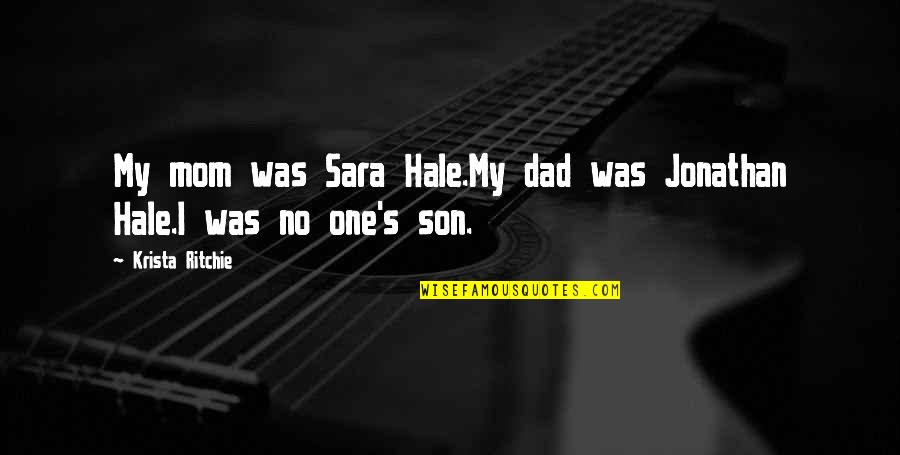 A Son And Dad Quotes By Krista Ritchie: My mom was Sara Hale.My dad was Jonathan