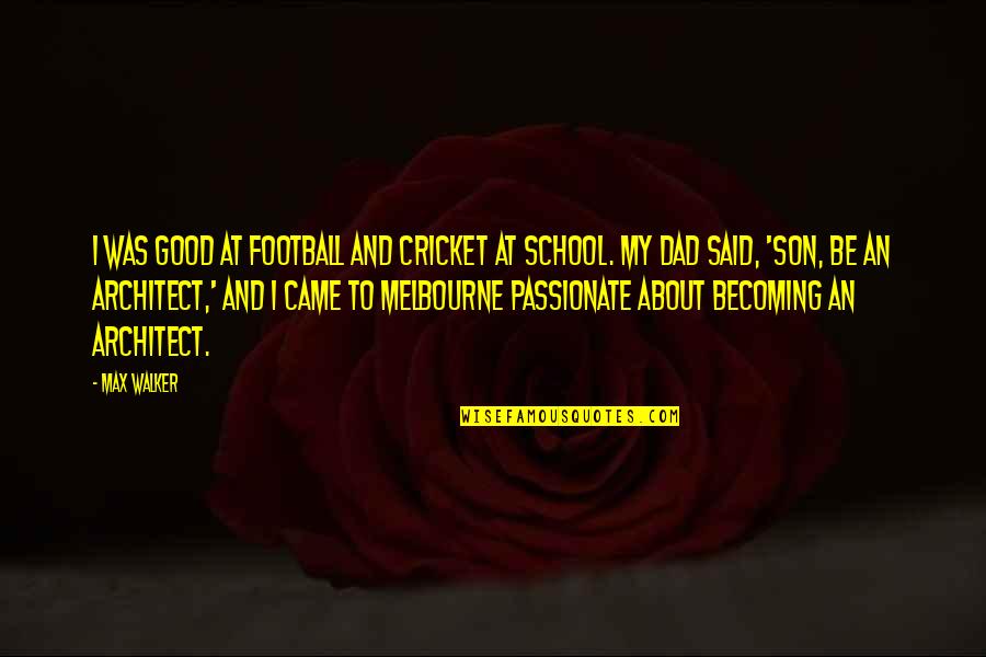 A Son And Dad Quotes By Max Walker: I was good at football and cricket at
