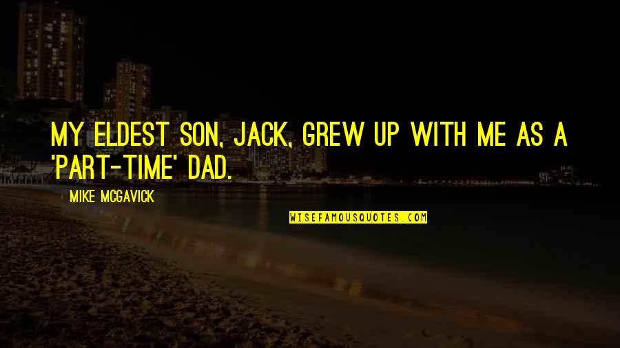 A Son And Dad Quotes By Mike McGavick: My eldest son, Jack, grew up with me