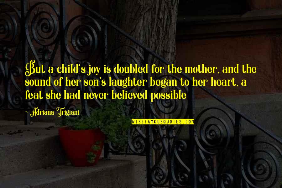 A Son And Mother Quotes By Adriana Trigiani: But a child's joy is doubled for the