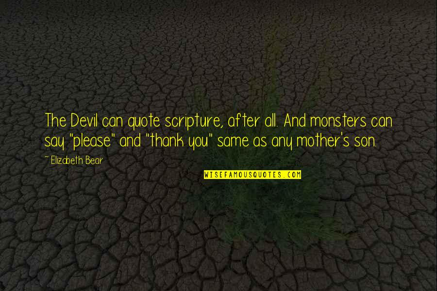 A Son And Mother Quotes By Elizabeth Bear: The Devil can quote scripture, after all. And