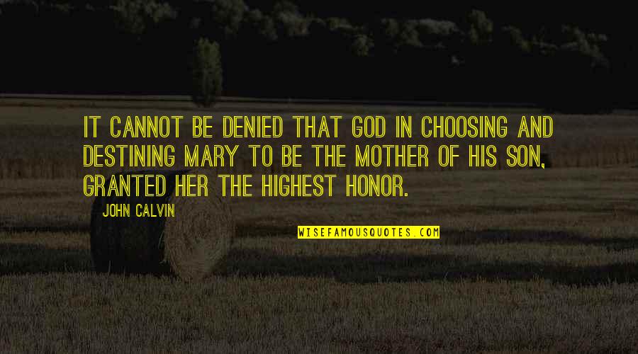 A Son And Mother Quotes By John Calvin: It cannot be denied that God in choosing
