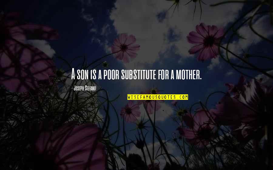 A Son And Mother Quotes By Joseph Stefano: A son is a poor substitute for a