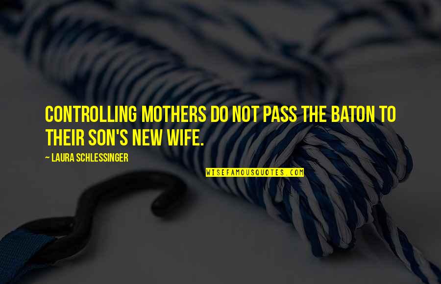 A Son And Mother Quotes By Laura Schlessinger: Controlling mothers do not pass the baton to