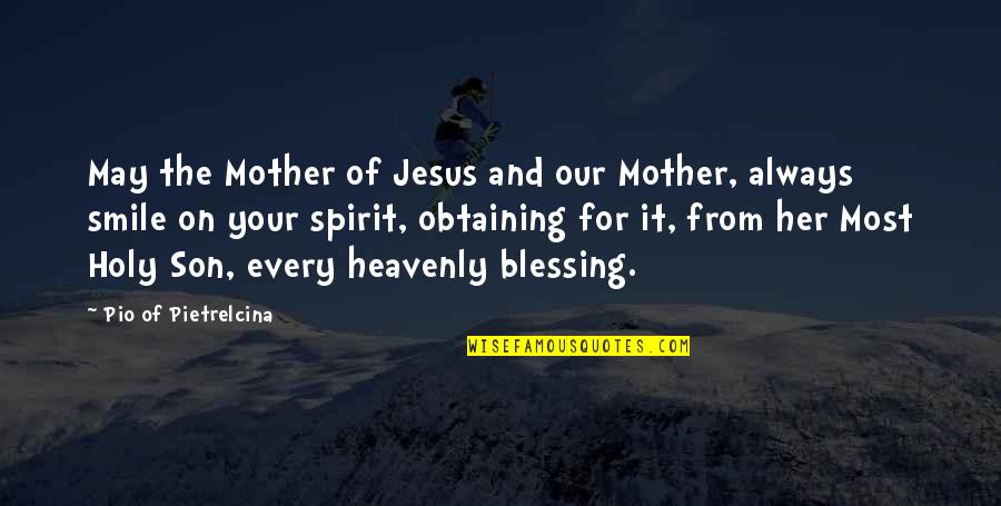 A Son And Mother Quotes By Pio Of Pietrelcina: May the Mother of Jesus and our Mother,