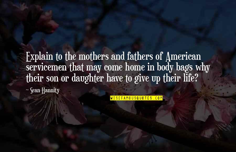 A Son And Mother Quotes By Sean Hannity: Explain to the mothers and fathers of American