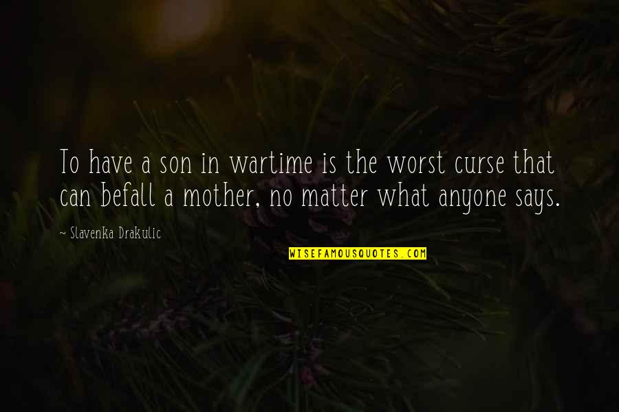 A Son And Mother Quotes By Slavenka Drakulic: To have a son in wartime is the
