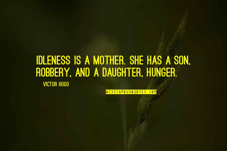 A Son And Mother Quotes By Victor Hugo: Idleness is a mother. She has a son,