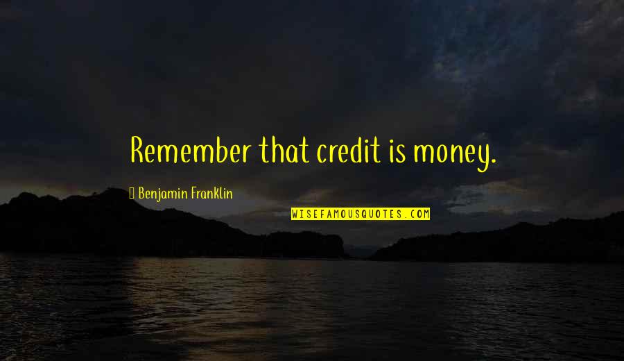 A Son Getting Married Quotes By Benjamin Franklin: Remember that credit is money.