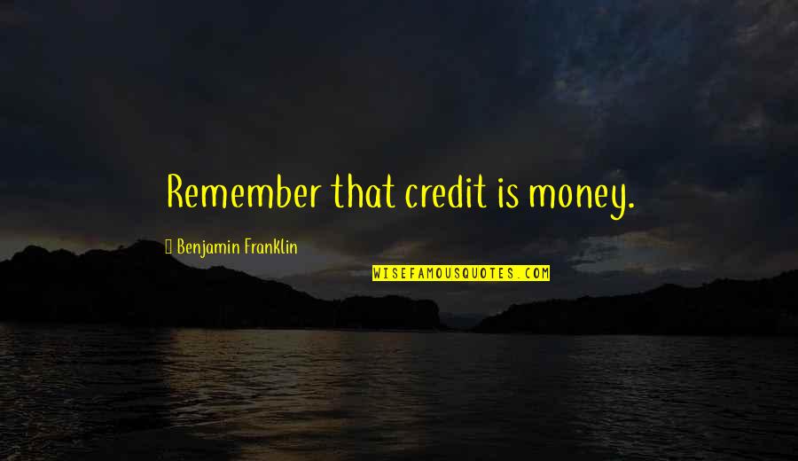 A Son Getting Married Quotes By Benjamin Franklin: Remember that credit is money. A Son Getting Married Quotes By Benjamin Franklin: Remember that credit is money.
