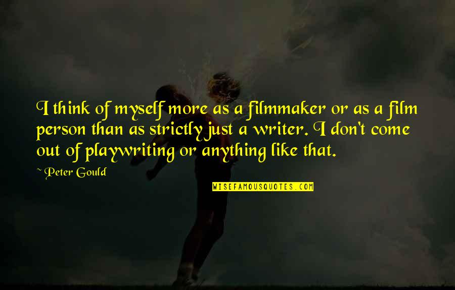 A Son Getting Married Quotes By Peter Gould: I think of myself more as a filmmaker