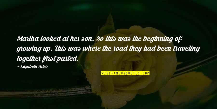 A Son Growing Up Quotes By Elizabeth Yates: Martha looked at her son. So this was