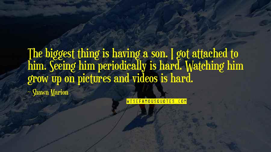 A Son Growing Up Quotes By Shawn Marion: The biggest thing is having a son. I