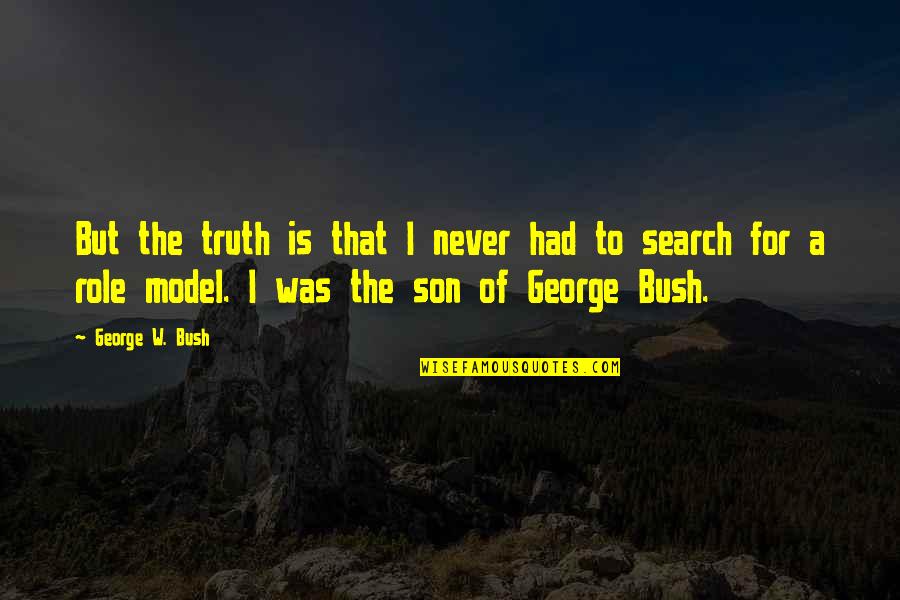 A Son Is A Son Quotes By George W. Bush: But the truth is that I never had