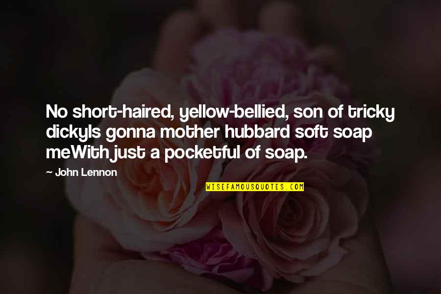 A Son Is A Son Quotes By John Lennon: No short-haired, yellow-bellied, son of tricky dickyIs gonna