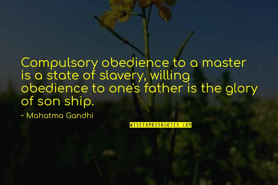 A Son Is A Son Quotes By Mahatma Gandhi: Compulsory obedience to a master is a state