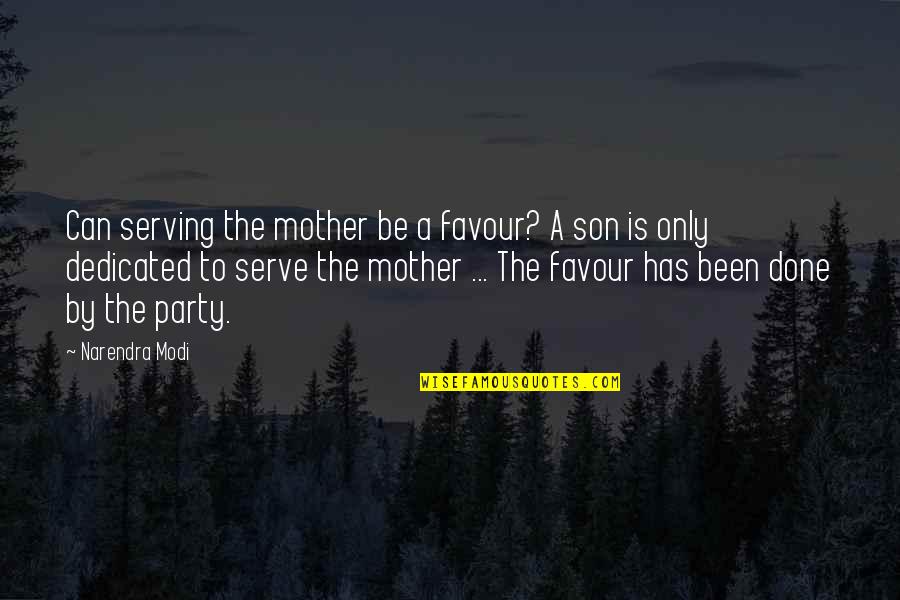 A Son Is A Son Quotes By Narendra Modi: Can serving the mother be a favour? A