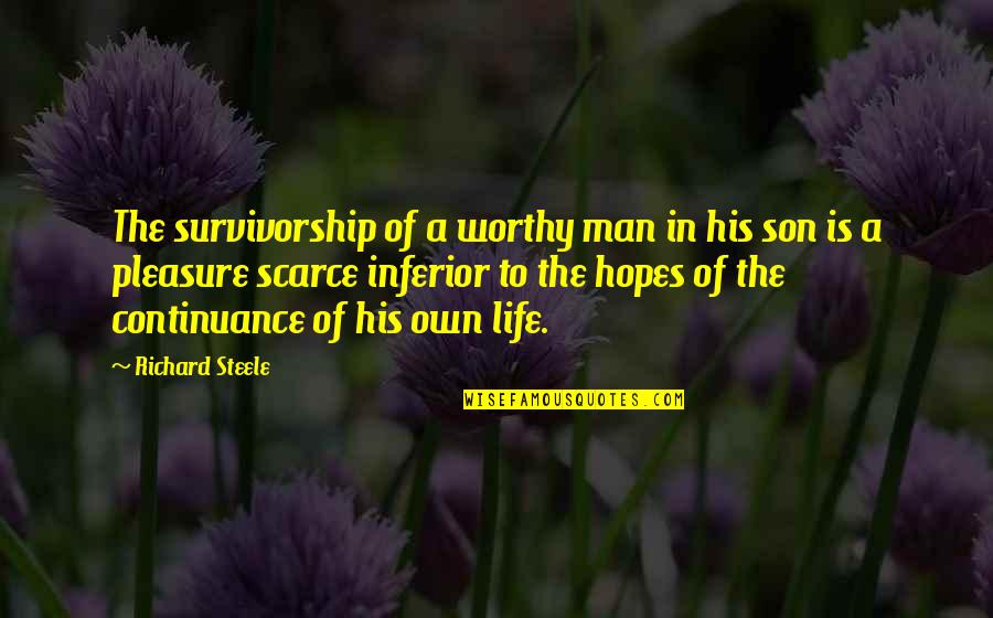 A Son Is A Son Quotes By Richard Steele: The survivorship of a worthy man in his