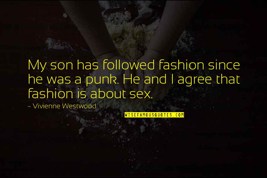 A Son Is A Son Quotes By Vivienne Westwood: My son has followed fashion since he was