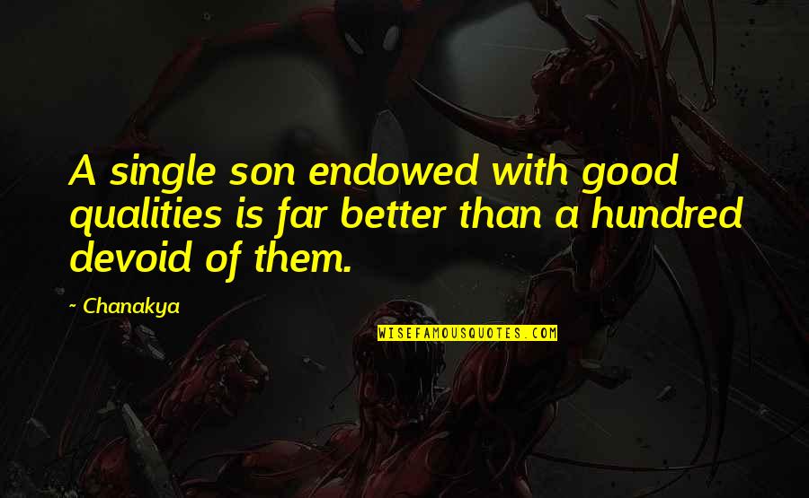 A Son Quotes By Chanakya: A single son endowed with good qualities is