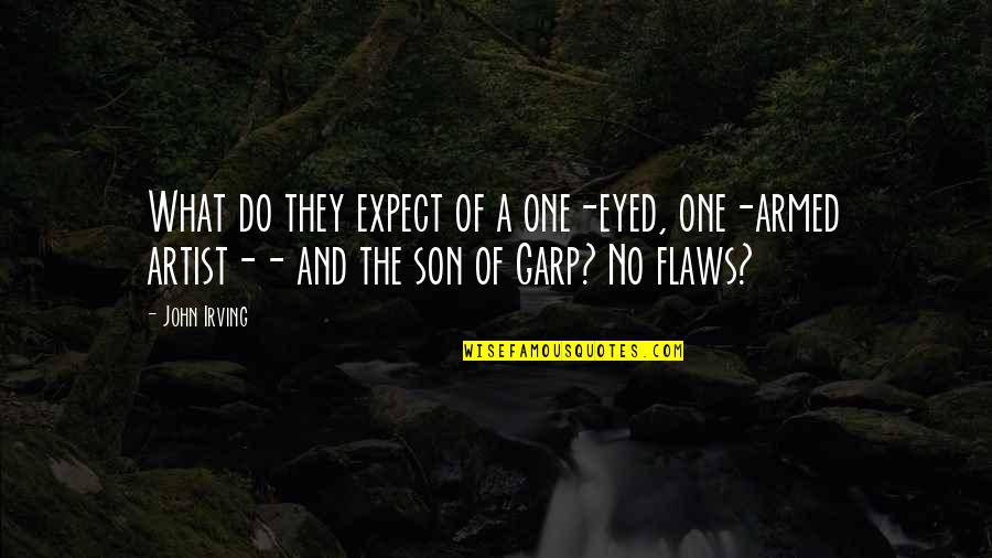 A Son Quotes By John Irving: What do they expect of a one-eyed, one-armed