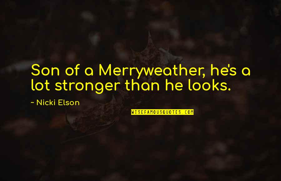 A Son Quotes By Nicki Elson: Son of a Merryweather, he's a lot stronger