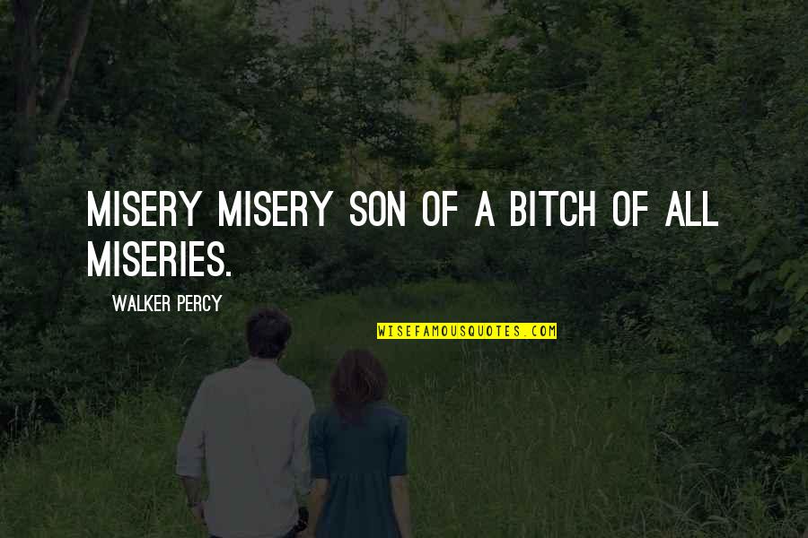A Son Quotes By Walker Percy: Misery misery son of a bitch of all