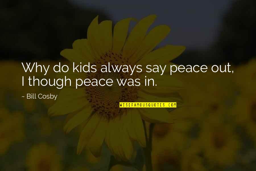A Son Returning Home Quotes By Bill Cosby: Why do kids always say peace out, I